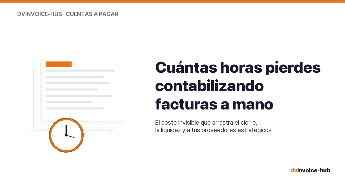 Cuántas horas a la semana pierdes contabilizando facturas de proveedor (y por qué es el síntoma de algo más grave)