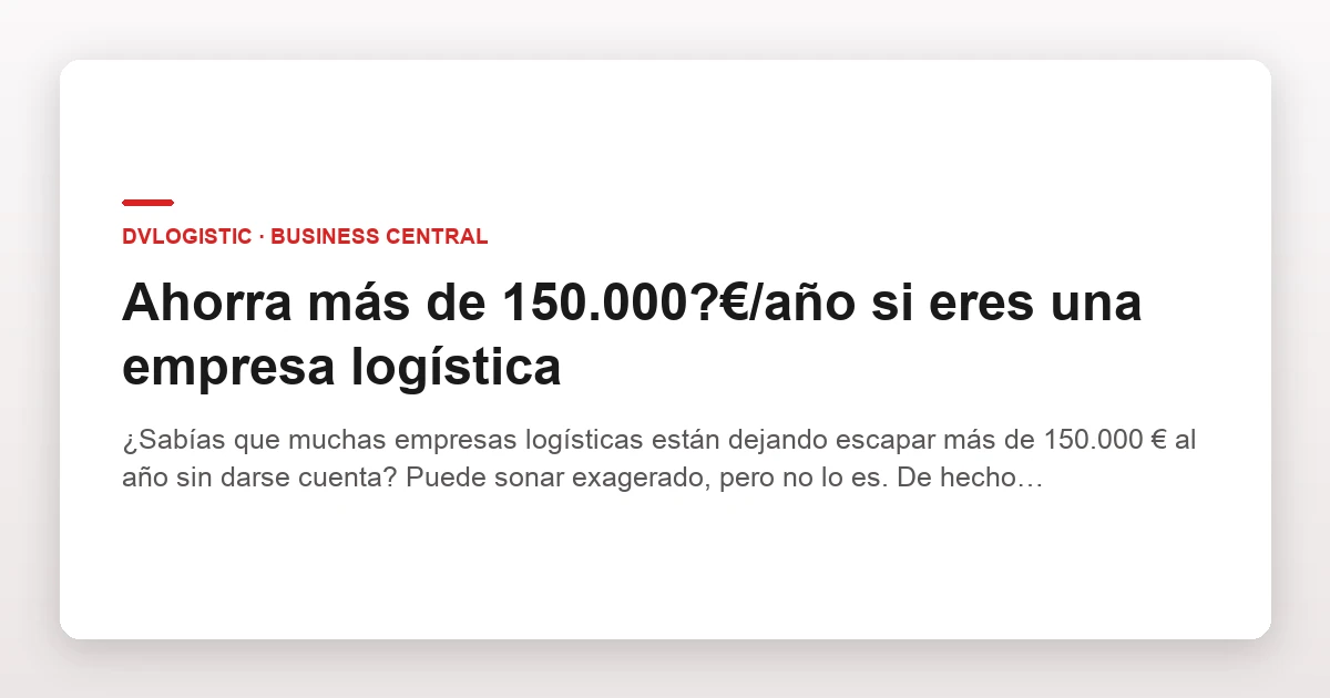 Ahorra más de 150.000?€/año si eres una empresa logística