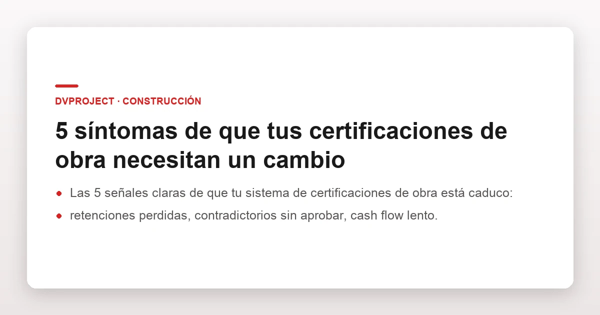 5 síntomas de que tus certificaciones de obra necesitan un cambio