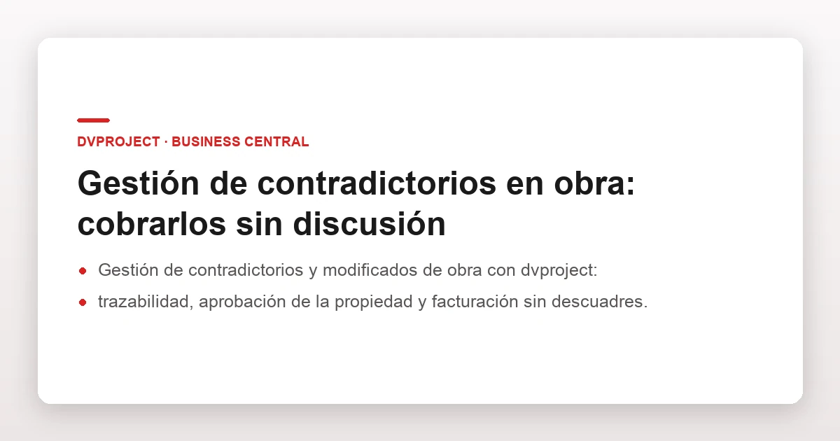Gestión de contradictorios en obra: cobrarlos sin discusión