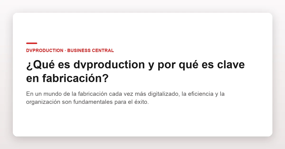 ¿Qué es dvproduction y por qué es clave en fabricación?