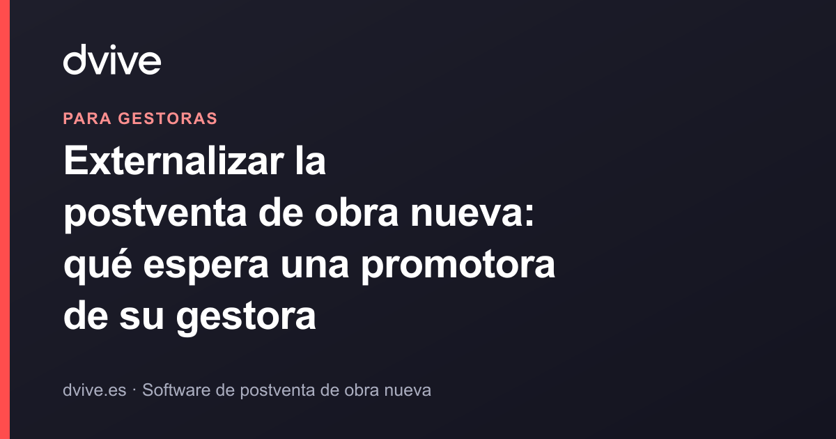 Externalizar la postventa de obra nueva: qué espera una promotora de su gestora