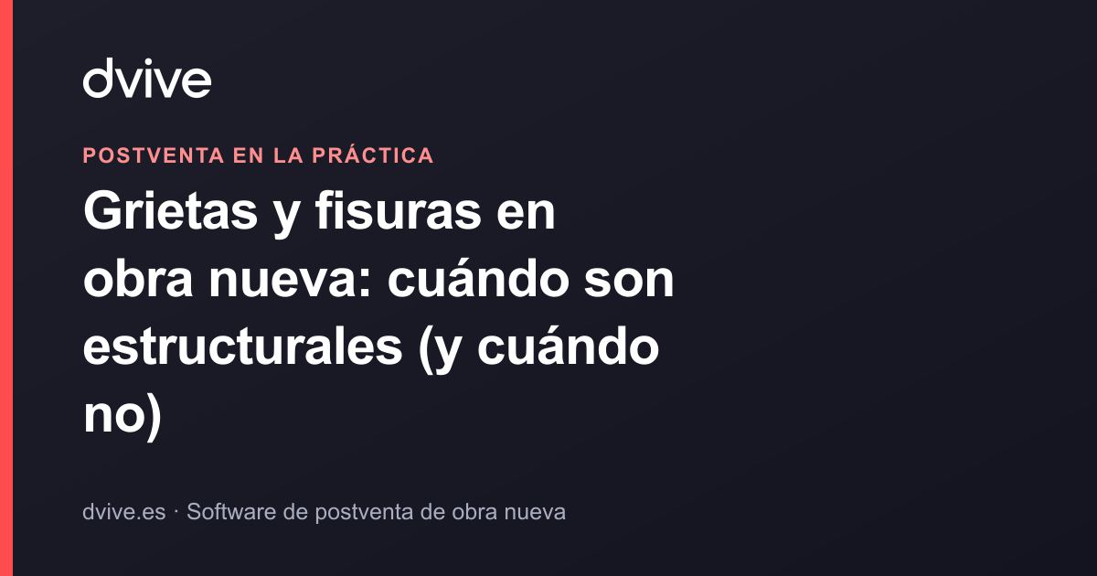 Grietas y fisuras en obra nueva: cuándo son estructurales (y cuándo no)