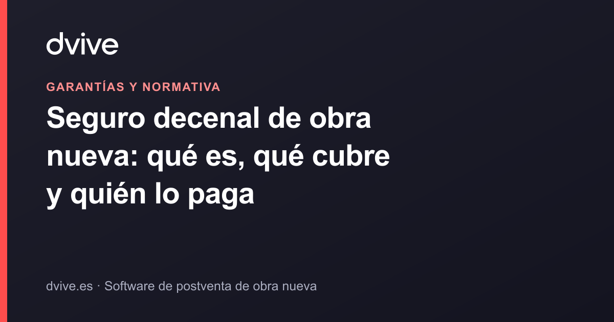 Seguro decenal de obra nueva: qué es, qué cubre y quién lo paga