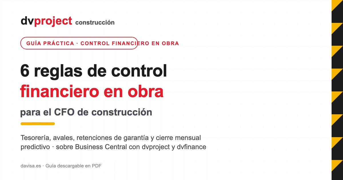 Guía de control financiero en obra: 6 reglas para el CFO de construcción con dvproject y dvfinance sobre Business Central.